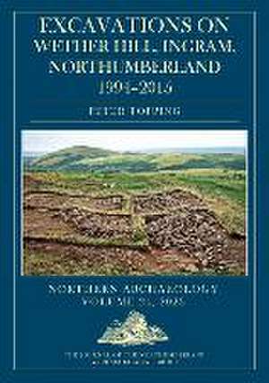 Excavations on Wether Hill, Ingram, Northumberland, 1994-2015 de Peter Topping