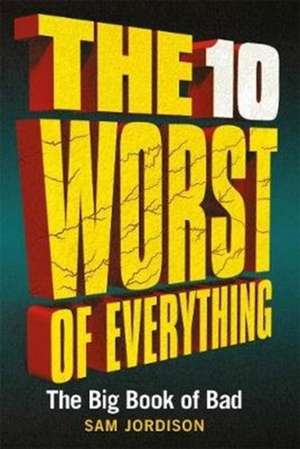 The 10 Worst of Everything de Sam Jordison