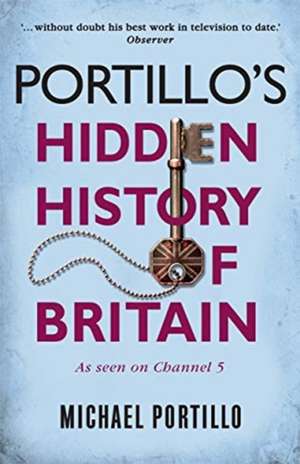 Portillo's Hidden History of Britain de Michael Portillo