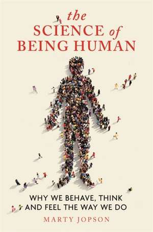 The Science of Being Human: Why We Behave, Think and Feel the Way We Do de Marty Jopson