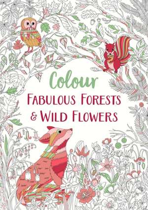 Colour Fabulous Forests & Wild Flowers de Michael O'Mara Books