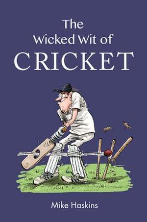 The Wicked Wit of Cricket de Mike Haskins