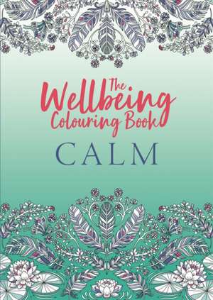 The Wellbeing Colouring Book: Calm de Michael O'Mara Books