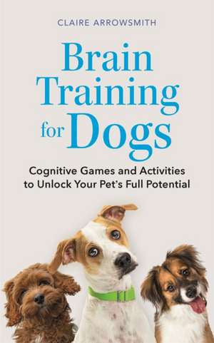 Brain Training for Dogs de Claire Arrowsmith