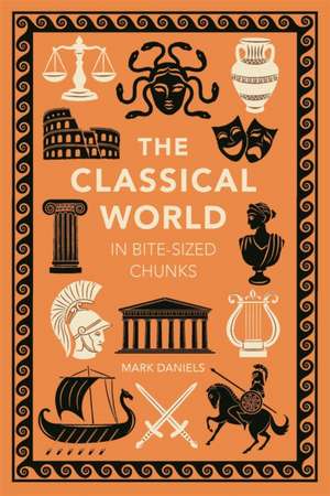 The Classical World in Bite-sized Chunks de Mark Daniels