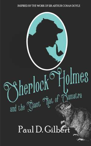 Sherlock Holmes and the Giant Rat of Sumatra de Paul D. Gilbert