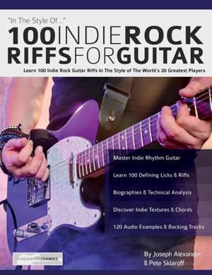 100 Indie Rock Riffs for Guitar de Joseph Alexander