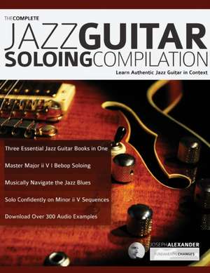 The Complete Jazz Guitar Soloing Compilation de Joseph Alexander