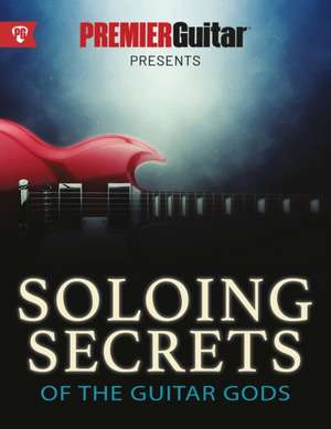 Soloing Secrets of the Guitar Gods de Premier Guitar