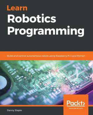 Learn Robotics Programming de Danny Staple