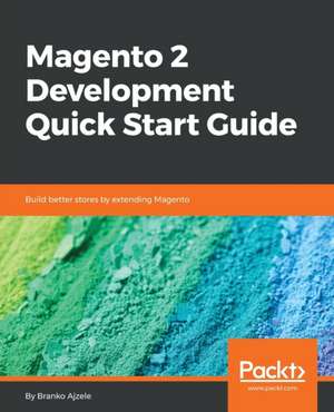 Magento 2 Development Quick Start Guide de Branko Ajzele