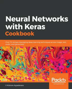 Neural Networks with Keras Cookbook de V Kishore Ayyadevara