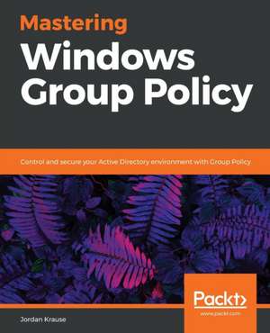 Mastering Windows Group Policy de Jordan Krause