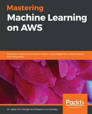 Mastering Machine Learning on AWS de Maximo Gurmendez