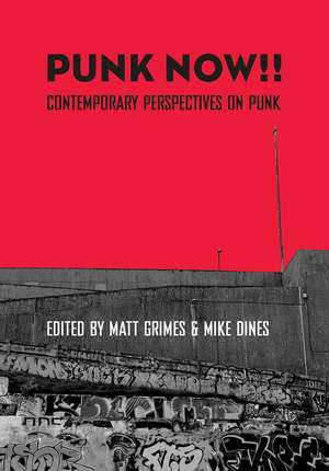 Punk Now!!: Contemporary Perspectives on Punk de Matt Grimes