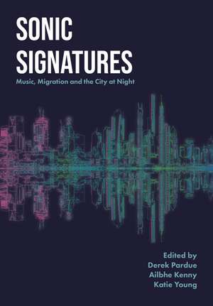 Sonic Signatures: Music, Migration and the City at Night de Derek Pardue