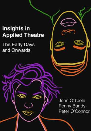 Insights in Applied Theatre: The Early Days and Onwards de John O'Toole