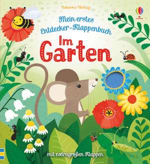 Mein erstes Entdecker-Klappenbuch: Im Garten de Anna Milbourne