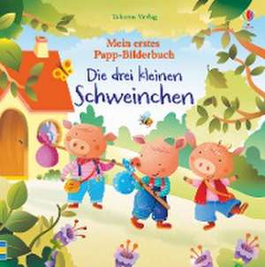 Mein erstes Papp-Bilderbuch: Die drei kleinen Schweinchen de Lesley Sims