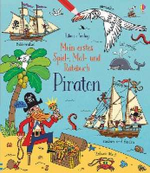 Mein erstes Spiel-, Mal- und Ratebuch: Piraten de Rebecca Gilpin