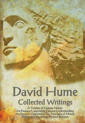 David Hume - Collected Writings (Complete and Unabridged), a Treatise of Human Nature, an Enquiry Concerning Human Understanding, an Enquiry Concernin de David Hume