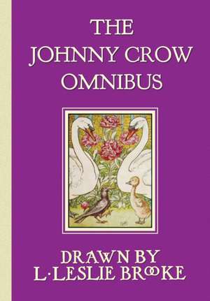 The Johnny Crow Omnibus featuring Johnny Crow's Garden, Johnny Crow's Party and Johnny Crow's New Garden (in color) de L. Leslie Brooke