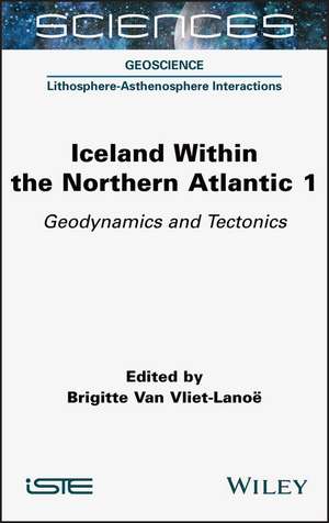 Iceland Within the Northern Atlantic Volume 1 – Geodynamics and Tectonics de B Van Vliet–Lanoe