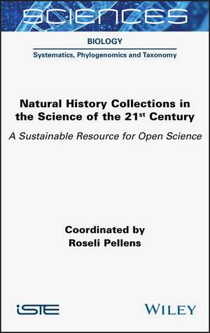 Natural History Collections in the Science of the 21st Century – A Sustainable Resource for Open Science de R Pellens