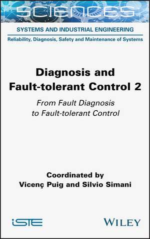 Diagnosis and Fault–tolerant Control Volume 2 – From Fault Diagnosis to Fault–tolerant Control de V Puig