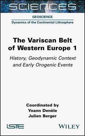 The Variscan Belt of Western Europe Volume 1 – History, Geodynamic Context and Early Orogenic Events de Denèle