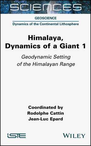 Himalaya – Dynamics of a Giant Volume 1 Geodynamic Setting of the Himalayan Range de Cattin