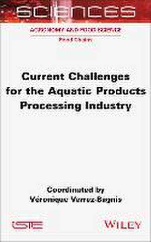 Current Challenges for the Aquatic Products Processing Industry de V Verrez–Bagnis