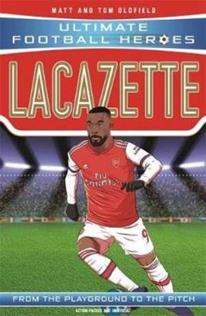 Lacazette (Ultimate Football Heroes - the No. 1 football series) de Matt & Tom Oldfield