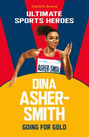 Dina Asher-Smith (Ultimate Sports Heroes) de Charlotte Browne