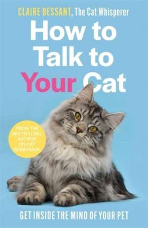 How to Talk to Your Cat de Claire Bessant