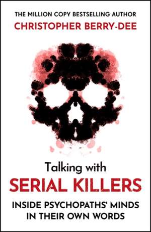 Talking With Serial Killers de Christopher Berry-Dee