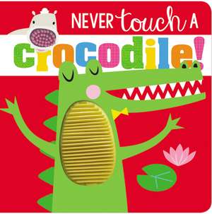 Never Touch a Crocodile de Ltd. Make Believe Ideas