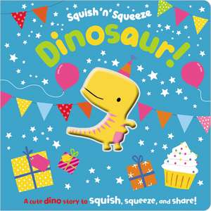 Squish 'n' Squeeze Dinosaur! de Rosie Greening