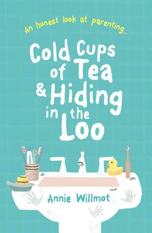 Cold Cups of Tea and Hiding in the Loo de Annie Willmot