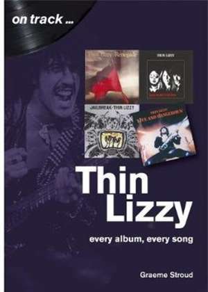 Thin Lizzy: Every Album, Every Song (On Track) de Graeme Stroud