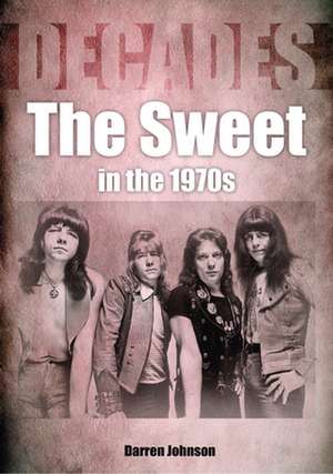 The Sweet in the 1970s: Decades de Darren Johnson