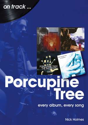 Porcupine Tree: Every Album, Every Song de Nick Holmes