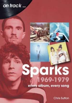 Sparks 1969 to 1979 On Track de Chris Sutton