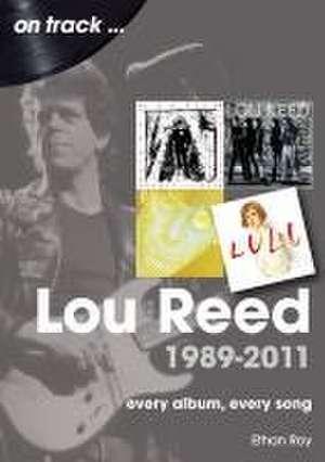 Lou Reed 1989-2011 de Ethan Roy