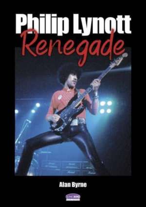 Philip Lynott: Renegade de Alan Byrne