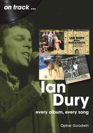 Ian Dury On Track de Opher Goodwin