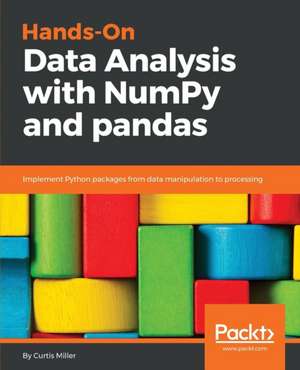 Hands-On Data Analysis with NumPy and Pandas de Miller Miller