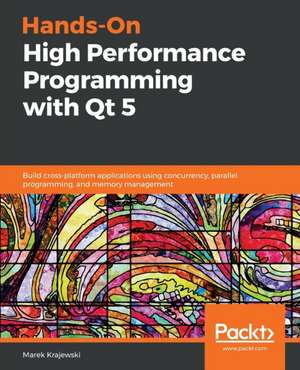 Hands-On High Performance Programming with Qt 5 de Marek Krajewski