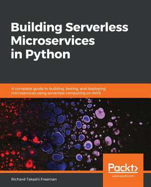 Building Serverless Microservices in Python de Richard T. Freeman