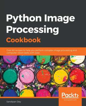 Python Image Processing Cookbook de Sandipan Dey